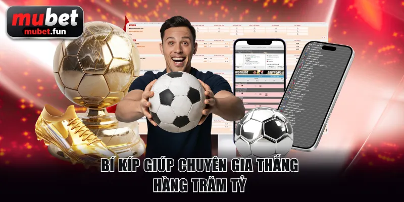 Bí kíp giúp chuyên gia thắng hàng trăm tỷ