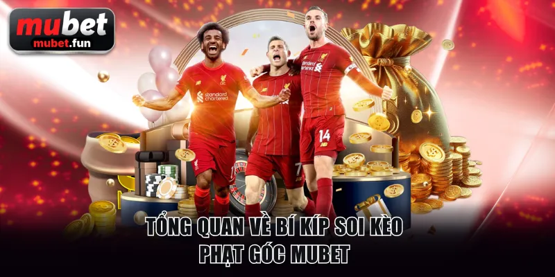 Tổng quan về bí kíp soi kèo phạt góc MUBET